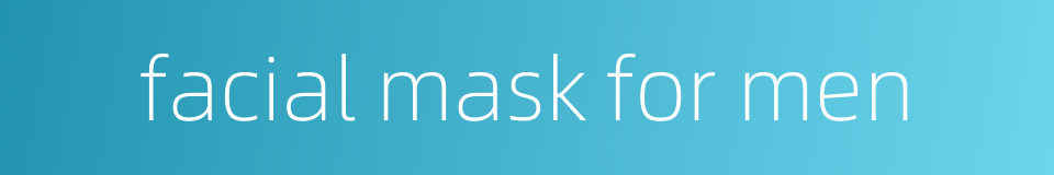 facial mask for men的同义词