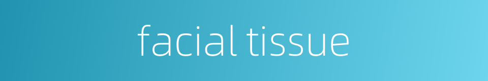 facial tissue的同义词