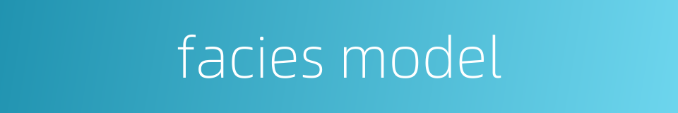 facies model的同义词
