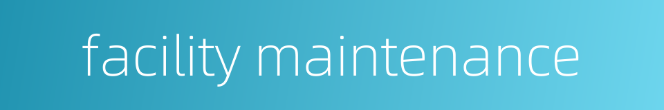 facility maintenance的同义词