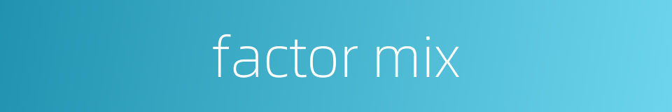factor mix的同义词