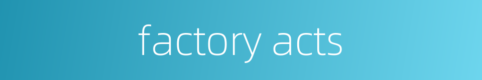 factory acts的同义词