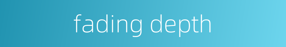 fading depth的同义词