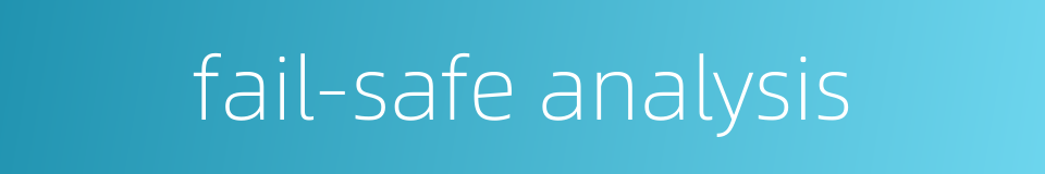 fail-safe analysis的同义词