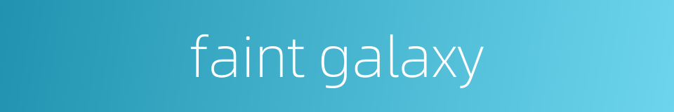 faint galaxy的同义词