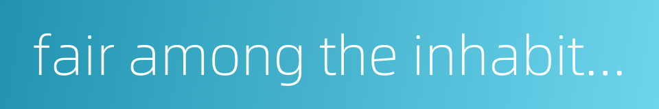 fair among the inhabitants of border areas的同义词