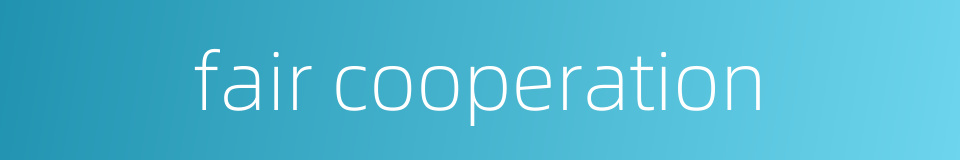 fair cooperation的同义词
