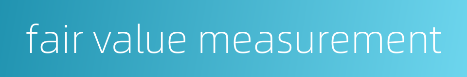 fair value measurement的同义词