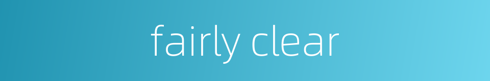 fairly clear的同义词