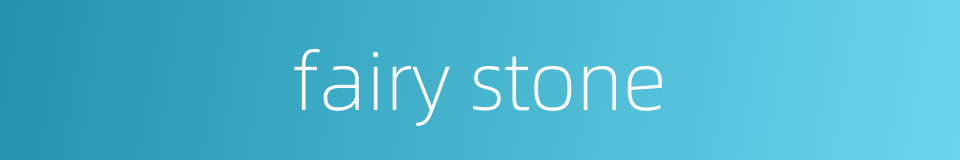 fairy stone的同义词