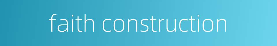 faith construction的同义词