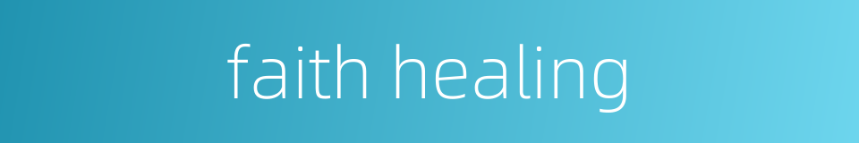 faith healing的同义词