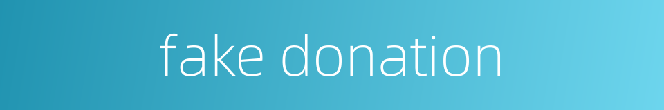 fake donation的同义词