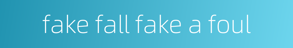 fake fall fake a foul的同义词