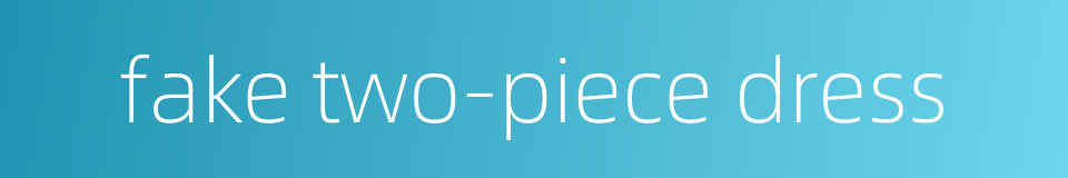 fake two-piece dress的同义词