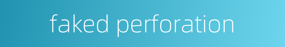 faked perforation的同义词