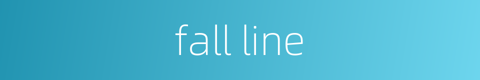 fall line的同义词