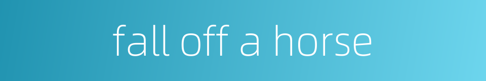 fall off a horse的同义词