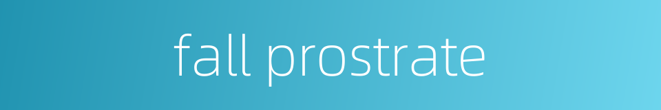 fall prostrate的同义词