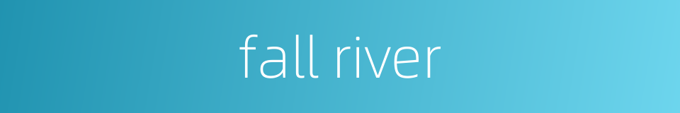 fall river的同义词