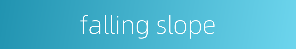 falling slope的同义词