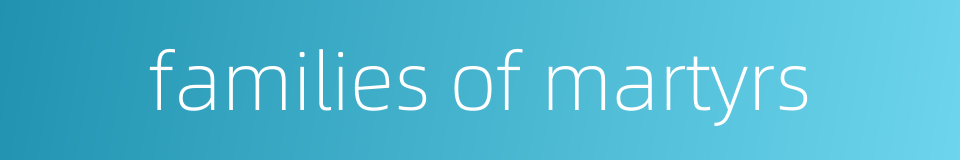 families of martyrs的同义词