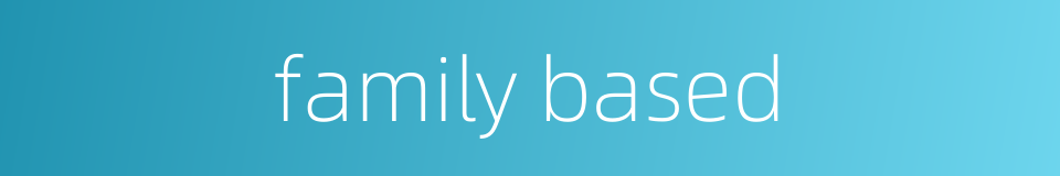 family based的同义词