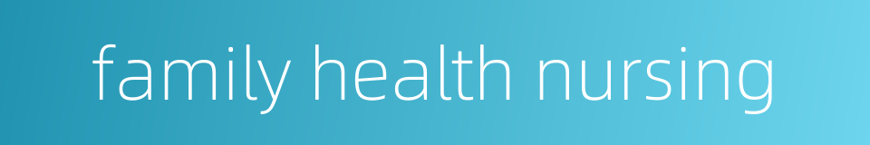family health nursing的同义词