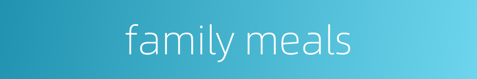 family meals的同义词