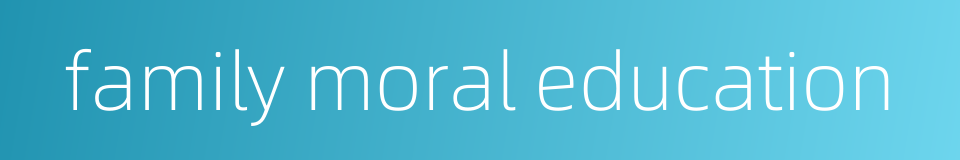 family moral education的同义词