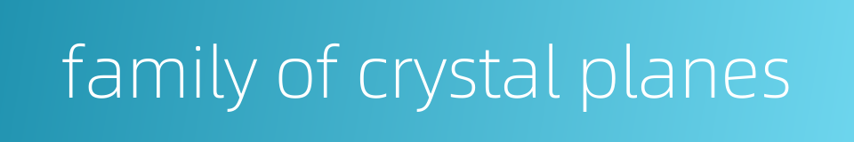 family of crystal planes的同义词