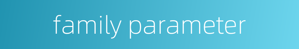 family parameter的同义词