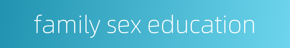 family sex education的同义词