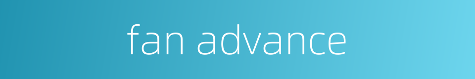 fan advance的同义词