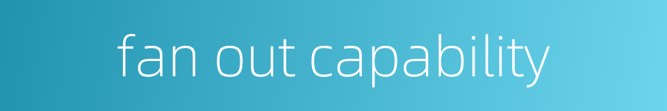 fan out capability的同义词