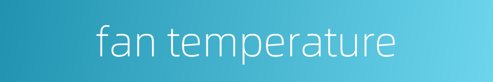fan temperature的同义词