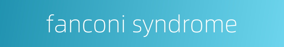 fanconi syndrome的同义词