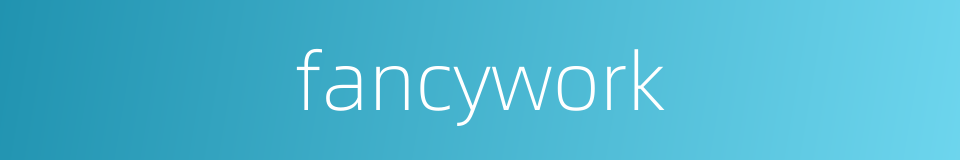 fancywork的同义词