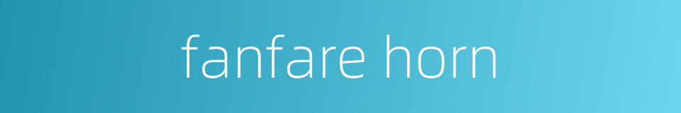 fanfare horn的同义词