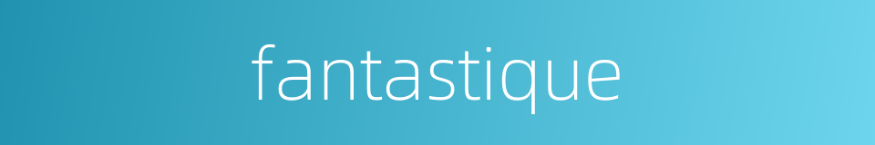 fantastique的同义词