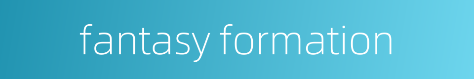 fantasy formation的同义词
