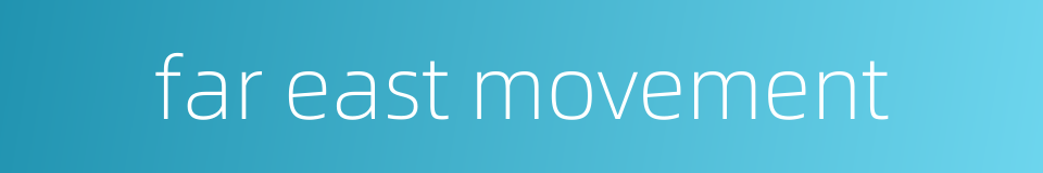 far east movement的同义词