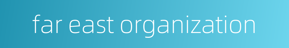 far east organization的同义词