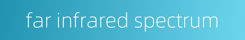 far infrared spectrum的同义词