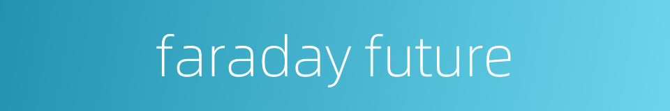 faraday future的同义词
