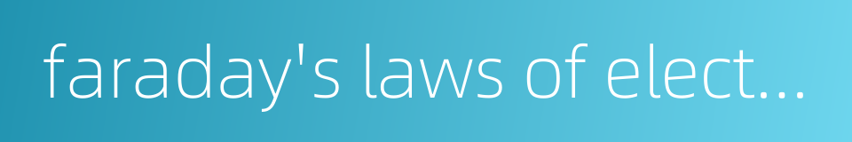 faraday's laws of electrolysis的同义词