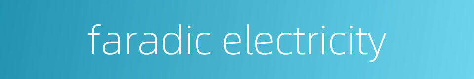 faradic electricity的同义词