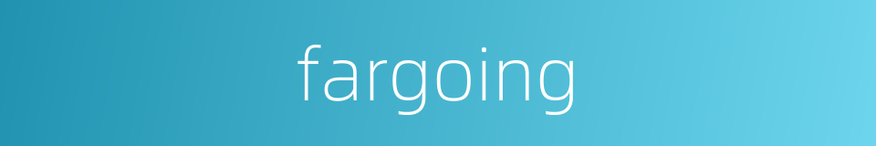 fargoing的同义词