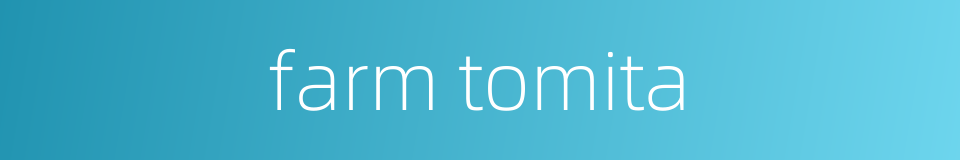 farm tomita的同义词