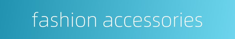 fashion accessories的同义词